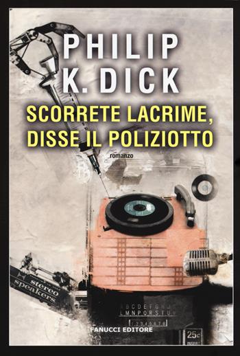 Scorrete lacrime, disse il poliziotto - Philip K. Dick - Libro Fanucci 2017, Narrativa tascabile | Libraccio.it