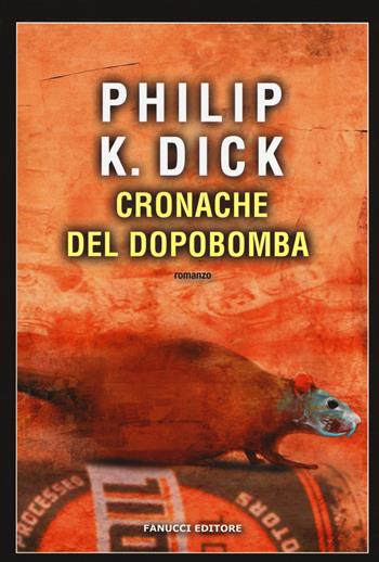 Cronache del dopobomba - Philip K. Dick - Libro Fanucci 2017, Narrativa tascabile | Libraccio.it