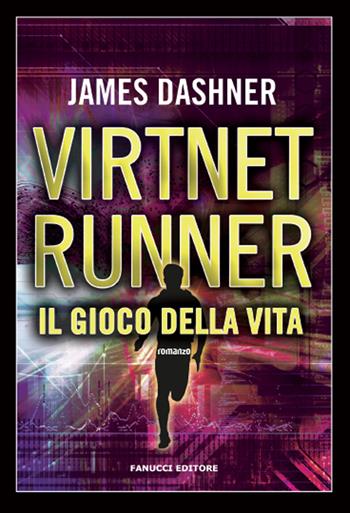 Il gioco della vita. Virtnet Runner. The mortality doctrine. Vol. 3 - James Dashner - Libro Fanucci 2019, Narrativa tascabile | Libraccio.it