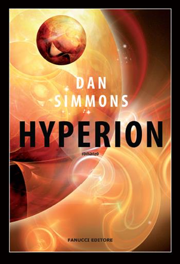 Hyperion. I canti di Hyperion. Vol. 1 - Dan Simmons - Libro Fanucci 2018, Narrativa tascabile | Libraccio.it