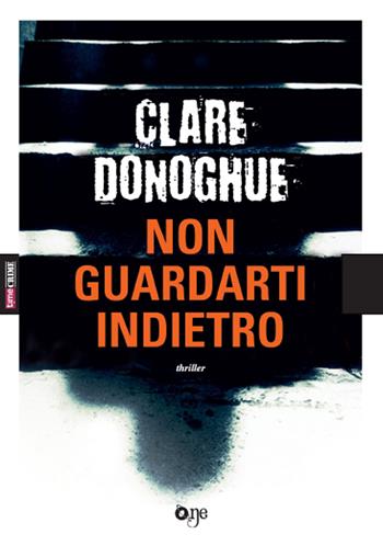 Non guardarti indietro - Clare Donoghue - Libro Timecrime 2018, One Crime | Libraccio.it