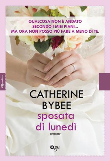 Sposata di lunedì - Catherine Bybee - Libro Leggereditore 2018, One Love | Libraccio.it