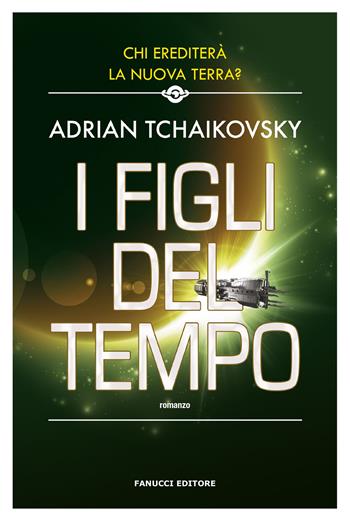 I figli del tempo - Adrian Tchaikovsky - Libro Fanucci 2018, Narrativa | Libraccio.it