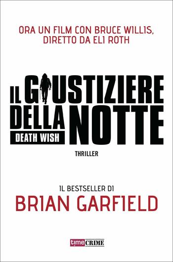 Il giustiziere della notte. Death wish - Brian Garfield - Libro Time Crime 2018, Narrativa | Libraccio.it