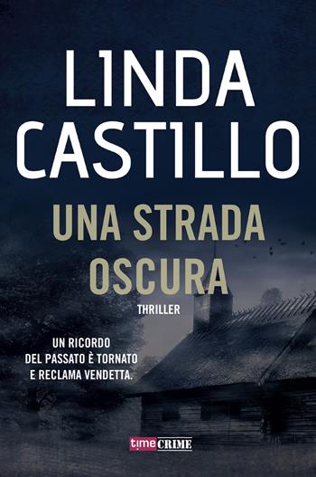Una strada oscura - Linda Castillo - Libro Time Crime 2018, Narrativa | Libraccio.it