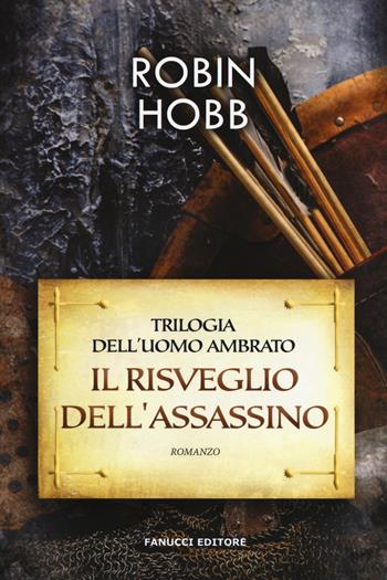 Il risveglio dell'assassino. Trilogia dell'uomo ambrato. Vol. 1 - Robin Hobb - Libro Fanucci 2018, Narrativa tascabile | Libraccio.it