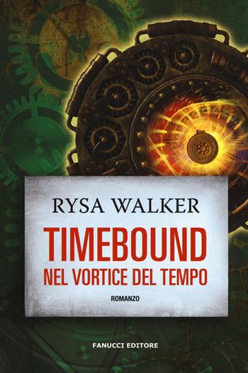 Timebound. Nel vortice del tempo - Rysa Walker - Libro Fanucci 2018, Narrativa tascabile | Libraccio.it