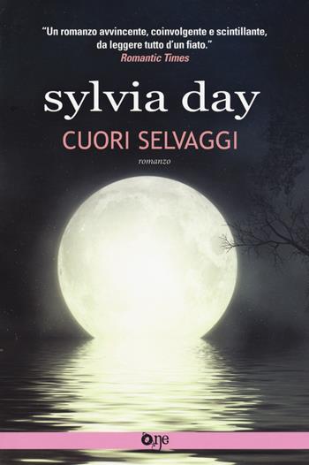 Cuori selvaggi - Sylvia Day - Libro Fanucci 2018, One | Libraccio.it