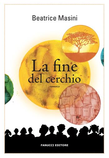 La fine del cerchio - Beatrice Masini - Libro Fanucci 2018, Nuova tascabile | Libraccio.it
