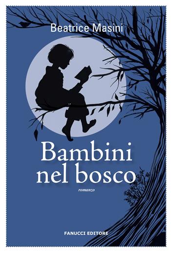 Bambini nel bosco - Beatrice Masini - Libro Fanucci 2018, Nuova tascabile | Libraccio.it