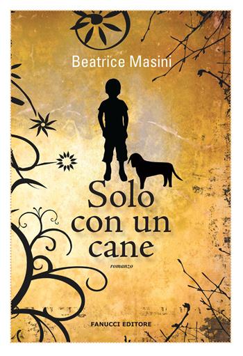 Solo con un cane - Beatrice Masini - Libro Fanucci 2018, Nuova tascabile | Libraccio.it