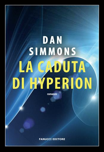 La caduta di Hyperion. I canti di Hyperion. Vol. 2 - Dan Simmons - Libro Fanucci 2018, Nuova tascabile | Libraccio.it