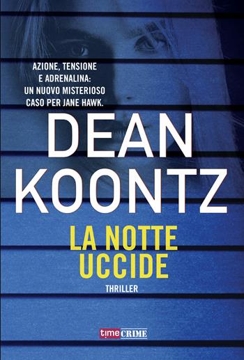 La notte uccide - Dean R. Koontz - Libro Time Crime 2018, Narrativa | Libraccio.it