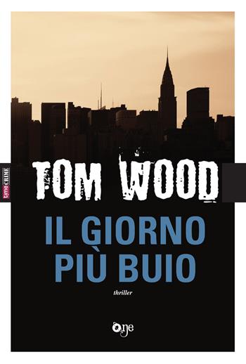 Il giorno più buio - Tom Wood - Libro Fanucci 2018, One Crime | Libraccio.it