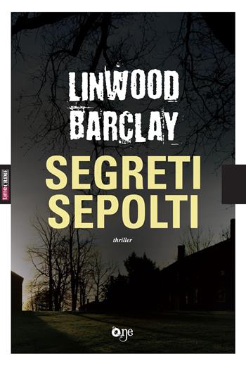 Segreti sepolti - Linwood Barclay - Libro Fanucci 2018, One Crime | Libraccio.it