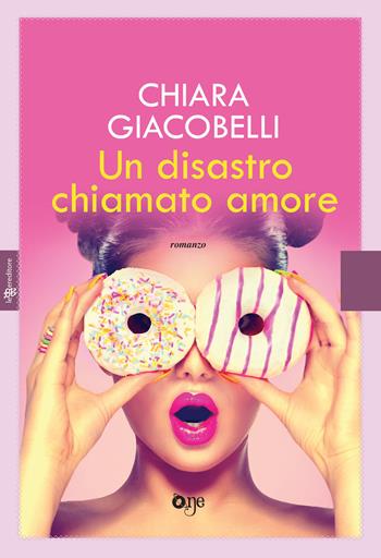 Un disastro chiamato amore - Chiara Giacobelli - Libro Fanucci 2018, One Love | Libraccio.it