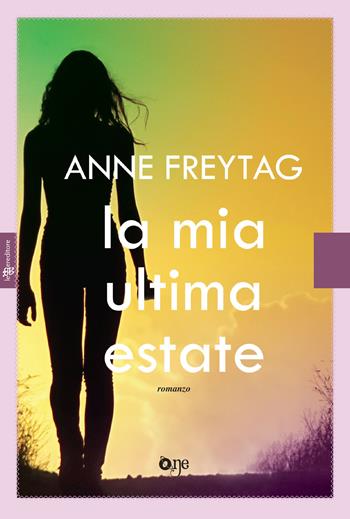 La mia ultima estate - Anne Freytag - Libro Fanucci 2018, One Love | Libraccio.it