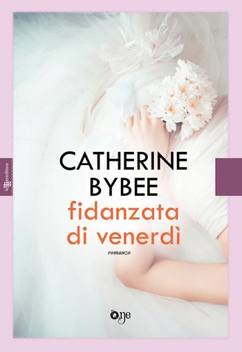 Fidanzata di venerdì - Catherine Bybee - Libro Fanucci 2018, One Love | Libraccio.it