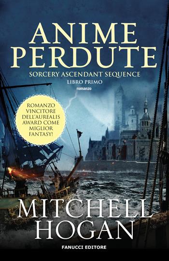 Anime perdute. Sorcery ascendant sequence. Vol. 1 - Mitchell Hogan - Libro Fanucci 2018, Fantasy | Libraccio.it