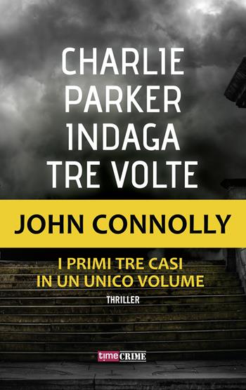 Charlie Parker indaga tre volte - John Connolly - Libro Timecrime 2018, Narrativa | Libraccio.it