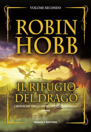 Il rifugio del drago. Cronache delle giungle della pioggia. Vol. 2 - Robin Hobb - Libro Fanucci 2018, Nuova tascabile | Libraccio.it