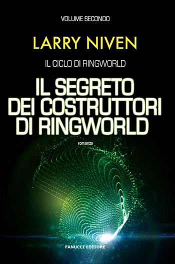 Il segreto dei costruttori di Ringworld. Il ciclo di Ringworld. Vol. 2 - Larry Niven - Libro Fanucci 2018, Narrativa | Libraccio.it