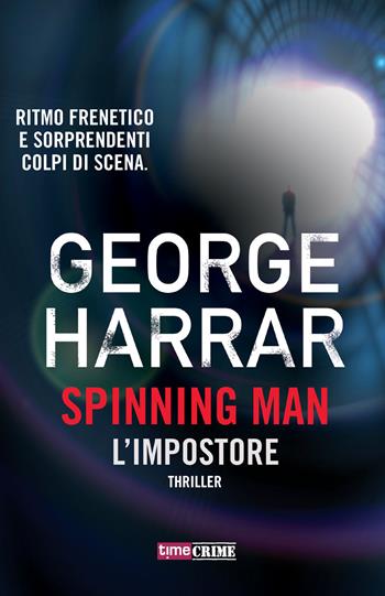 L'impostore. Spinning man - George Harrar - Libro Timecrime 2018, Narrativa | Libraccio.it