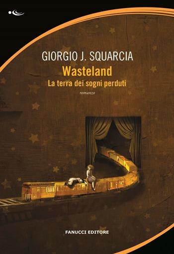Wasteland. La terra dei sogni perduti - Giorgio J. Squarcia - Libro Fanucci 2018, Fantasy | Libraccio.it