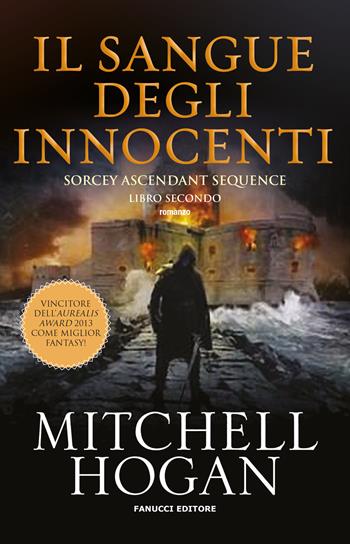 Il sangue degli innocenti. Sorcery ascendant sequence. Vol. 2 - Mitchell Hogan - Libro Fanucci 2018, Fantasy | Libraccio.it