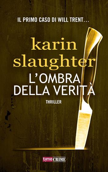 L'ombra della verità - Karin Slaughter - Libro Time Crime 2018, Narrativa | Libraccio.it