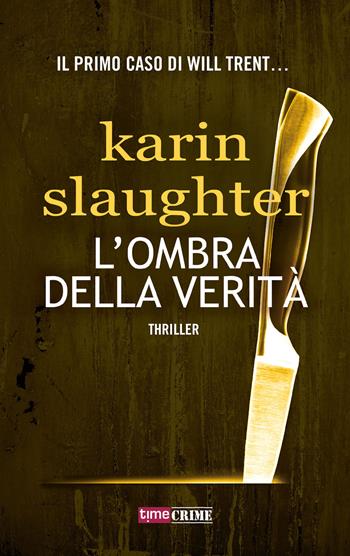 L'ombra della verità - Karin Slaughter - Libro Timecrime 2018, Narrativa | Libraccio.it