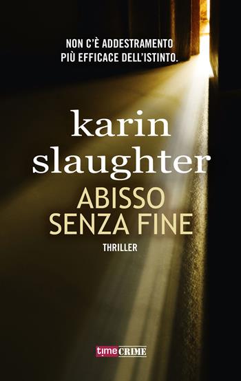 Abisso senza fine - Karin Slaughter - Libro Timecrime 2018, Narrativa | Libraccio.it