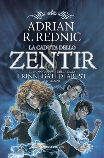 La caduta dello Zentir. I rinnegati di Arest. Vol. 1 - Adrian R. Rednic - Libro Fanucci 2018, Fantasy | Libraccio.it