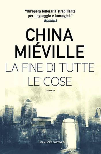 La fine di tutte le cose - China Miéville - Libro Fanucci 2019, Narrativa | Libraccio.it