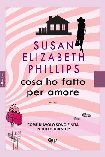 Cosa ho fatto per amore - Susan Elizabeth Phillips - Libro Fanucci 2019, One Love | Libraccio.it