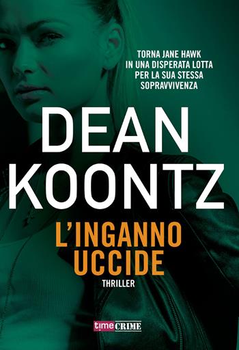 L'inganno uccide - Dean R. Koontz - Libro Time Crime 2019, Narrativa | Libraccio.it