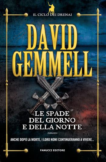 Le spade del giorno e della notte. Il ciclo dei Drenai. Vol. 11 - David Gemmell - Libro Fanucci 2019, Tif extra | Libraccio.it