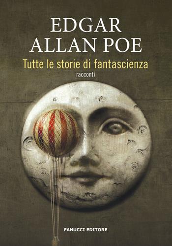 Tutte le storie di fantascienza - Edgar Allan Poe - Libro Fanucci 2019, Piccola biblioteca di fantascienza | Libraccio.it