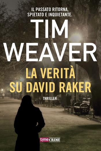La verità su David Raker - Tim Weaver - Libro Time Crime 2019 | Libraccio.it