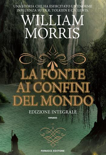 La fonte ai confini del mondo. Ediz. integrale. Vol. 1 - William Morris - Libro Fanucci 2019, Fantasy | Libraccio.it