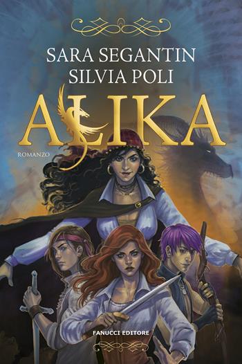 Alika - Sara Segantin, Silvia Poli - Libro Fanucci 2019, Fantasy | Libraccio.it