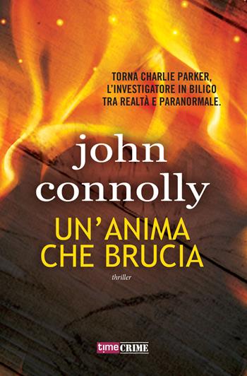Un'anima che brucia - John Connolly - Libro Time Crime 2019 | Libraccio.it