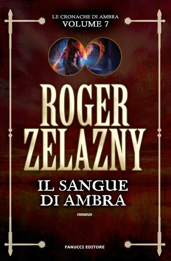 Il sangue di Ambra. Le cronache di Ambra. Vol. 7 - Roger Zelazny - Libro Fanucci 2019, Tif extra | Libraccio.it