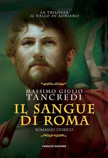 Il sangue di Roma. Il Vallo di Adriano. Vol. 1 - Massimo Giulio Tancredi - Libro Fanucci 2019 | Libraccio.it