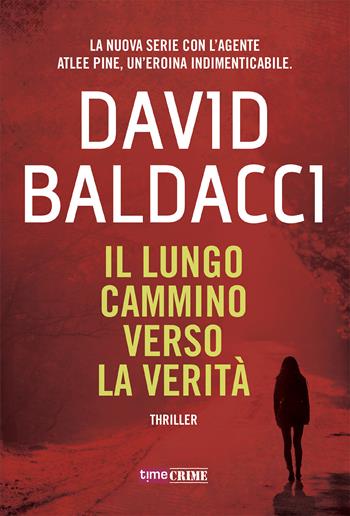 Il lungo cammino verso la verità. Atlee Pine - David Baldacci - Libro Time Crime 2019, Narrativa | Libraccio.it