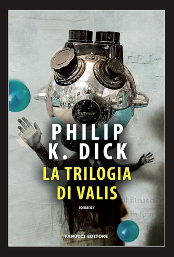 La trilogia di Valis - Philip K. Dick - Libro Fanucci 2019, Narrativa tascabile | Libraccio.it