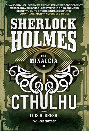 Sherlock Holmes e la minaccia di Cthulhu. Sherlock Holmes vs Cthulhu. Vol. 1 - Lois H. Gresh - Libro Fanucci 2020, Narrativa | Libraccio.it