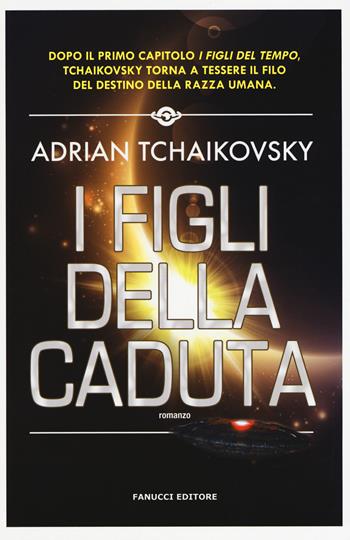 I figli della caduta - Adrian Tchaikovsky - Libro Fanucci 2019, Narrativa | Libraccio.it