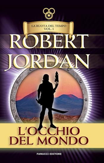 L'occhio del mondo. La ruota del tempo. Vecchia ediz.. Vol. 1 - Robert Jordan - Libro Fanucci 2019, Tif extra | Libraccio.it