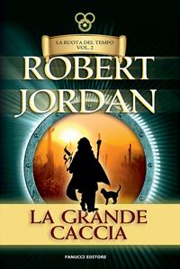 La grande caccia. La ruota del tempo. Vecchia ediz.. Vol. 2 - Robert Jordan - Libro Fanucci 2019, Tif extra | Libraccio.it